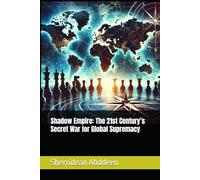 Shadow Empire: The 21st Century’s Secret War for Global Supremacy