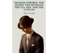 Shadow Empires: The Secret Ties Between the CIA, ISIS, and the Vatican