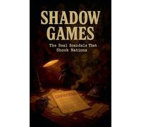 Shadow Games: The Real Scandals That Shook Nations
