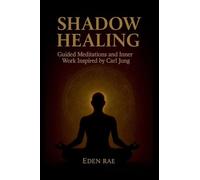 Shadow Healing: Guided Meditations and Inner Work Inspired by Carl Jung (The Inner Healing Collection)