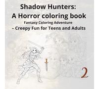 Shadow Hunters Part 2 A Horror coloring book: Fantasy Coloring Adventure - Creepy Fun for Teens and Adults