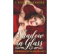 Shadow in Glass: 1 (The Royals of Grand Island)
