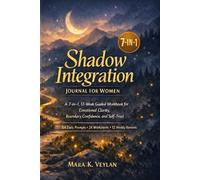 Shadow Integration Journal for Women: A 7-in-1, 12-Week Guided Workbook for Emotional Clarity, Boundary Confidence, and Self-Trust