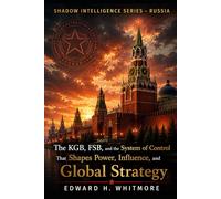 Shadow Intelligence Series - Russia: The KGB, FSB, and the System of Control That Shapes Power, Influence, and Global Strategy