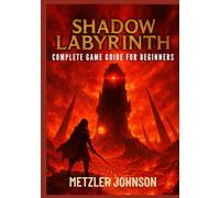 Shadow Labyrinth - Complete Game Guide for Beginners: Walkthrough with Tips & Tricks to Master Every Maze, Unlock Winning Strategies, Outsmart ... the Surface (Metzler's Game Guide Books)