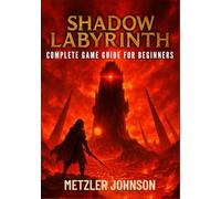 Shadow Labyrinth - Complete Game Guide for Beginners: Walkthrough with Tips & Tricks to Master Every Maze, Unlock Winning Strategies, Outsmart ... the Surface (Metzler's Game Guide Books)