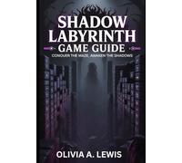 Shadow Labyrinth: Game Guide: Conquer The Maze, Awaken The Shadows