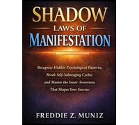 Shadow laws of Manifestation Book: Recognize Hidden psychological patterns,Break self sabotaging cycles,and master the inner awareness that shapes your success
