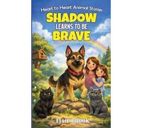 Shadow Learns to Be Brave: A Tail of Bravery and Friendship (Heart to Heart Animal Stories)