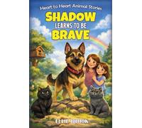 Shadow Learns to Be Brave: A Tail of Bravery and Friendship (Heart to Heart Animal Stories)