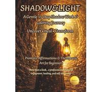 Shadow & Light: A Gentle 33-Day Shadow Work & Coloring Journey Uncover • Heal • Transform Prompts, Affirmations & Therapeutic Art for Beginners