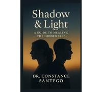 Shadow & Light: A Guide To Healing The Hidden Self