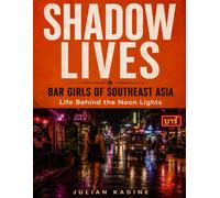Shadow Lives: Bar Girls of Southeast Asia: Life Behind the Neon Lights