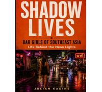 SHADOW LIVES: Bar Girls of Southeast Asia: Life Behind the Neon Lights (Bar Girls of Asia)