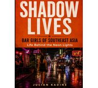 SHADOW LIVES: Bar Girls of Southeast Asia: Life Behind the Neon Lights (Bar Girls of Asia)
