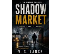 Shadow Market: A Tom Kincaid Thriller: 1 (The Grey Line Series)