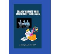 Shadow Markets: When Smart Money Turns Dark (AI & Money Market)