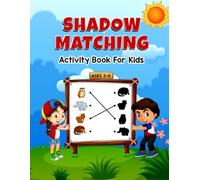 Shadow Matching Activity Book for Kids Ages 3-6: Brain Boosting Puzzle Games to Develop Their Observation Skills Improve Memory and Focus Ideal Present for any Occasion or Moment. (Volume 3)