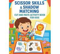 Shadow Matching and Scissor Skills Activity Book for Kids Ages 3-5: A Fun Cut and Paste Workbook with Logic Puzzles, Coloring, and Visual Discrimination Games for Toddlers & Preschoolers