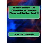 Shadow Mirror: The Chronicles of Diamond Flame and Red Ice, Book II: Volume 2