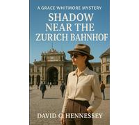 Shadow Near the Zurich Bahnhof: Book 61 in the Grace Whitmore Mystery Series