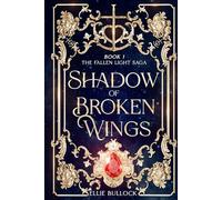 Shadow of Broken Wings: 1 (The Fallen Light Saga - A Complete Duet)