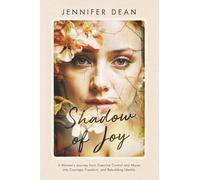 Shadow of Joy: A Woman's Journey from Coercive Control and Abuse to Courage, Freedom, and Rebuilding Identity