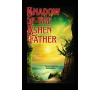 Shadow of the Ashen Father - Book One: A Fantasy Adventure Forged in Fire and Loss: 1