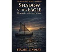 Shadow of the Eagle: Mercenaries in the Ashes of Rome (Shadows of Rome)