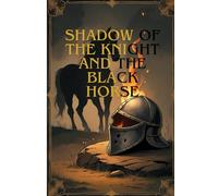 Shadow of the Knight and the Black Horse: The return of the black knight-From 10 to 16 years old - Also suitable for adults who love heroic stories with human messages.