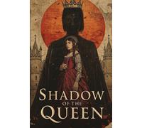 Shadow of the Queen: ( The Hidden Heir): Book One in the Shadow of the Queen Series : A Tale of Love and Power A Unique Historical Romance Journal