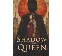 Shadow of the Queen: ( The Hidden Heir): Book One in the Shadow of the Queen Series : A Tale of Love and Power A Unique Historical Romance Journal