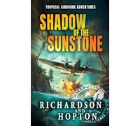 Shadow of the Sunstone: An Explosive Tropical Adventure (book 1) (Sierra Byrd's Airborne Archaeological Adventures)
