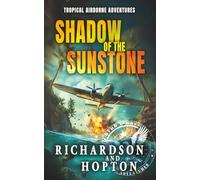 Shadow of the Sunstone: An Explosive Tropical Adventure (Sierra Byrd's Airborne Archaeological Adventures)