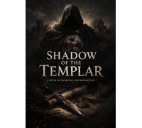 Shadow of the Templar: A Gripping Historical Thriller of Secrets, Betrayal, and Redemption