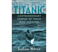 Shadow of the Titanic: The Extraordinary Stories of Those Who Survived