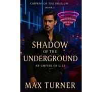 Shadow of the Underground: An Empire of Lies (Crowns Of The Shadow)
