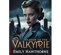 Shadow of the Valkyrie: A WWII Thriller of Secrets, Courage, and Vengeance