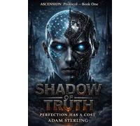 Shadow of Truth: Ascension Protocol: A Philosophical AI Science Fiction Novel