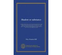 Shadow or substance: socialism or individualism? ; a timely inquiry into: the effect of labor-saving machinery on production, the wages of labor, the ... with a discussion as to the sagacity or...