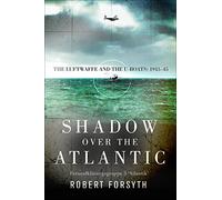 Shadow over the Atlantic: The Luftwaffe and the U-boats: 1943-45