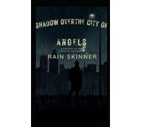 Shadow Over the City of Angels: A Century of True Crime in Los Angeles