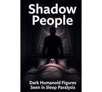 Shadow People: Dark Humanoid Entities, Sleep Paralysis, and the Figures Watching from the Shadows