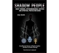 Shadow People: Night Terrors, Interdimensional Entities, and Spiritual Protection Guide: Unveiling the Mystery of Shadow Entities and How to Protect Yourself (The Veil Thinners)