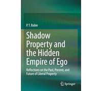 Shadow Property and the Hidden Empire of Ego: Reflections on the Past, Present, and Future of Liberal Property