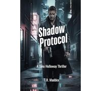 Shadow Protocol: A Deadly Conspiracy. A Detective Who Knows Too Much, A Jake Holloway Thriller