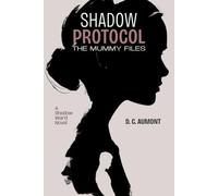SHADOW PROTOCOL - THE MUMMY FILES: A Shadow Ward Novel