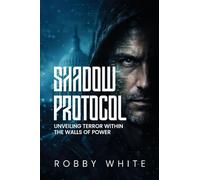 Shadow Protocol: Unveiling Terror Within the Walls of Power