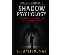 Shadow Psychology: The Hidden Self You Deny and How It Controls Your Life (The Naked Mind Series)