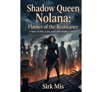 Shadow Queen Nolana: Flames of the Resistance: A Story of War, Love & Unbreakable Courage